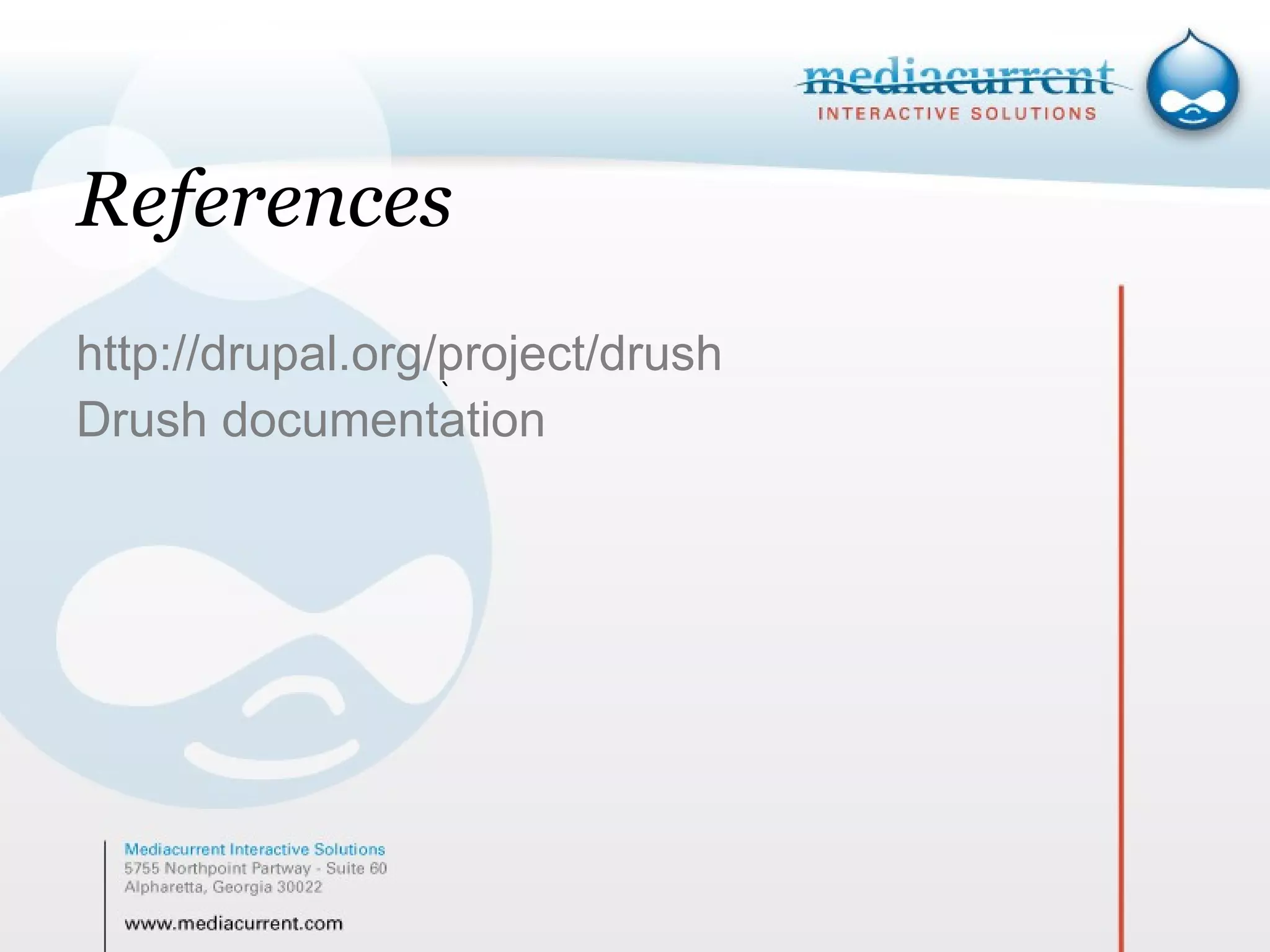 References http://drupal.org/project/drush Drush documentation ` 