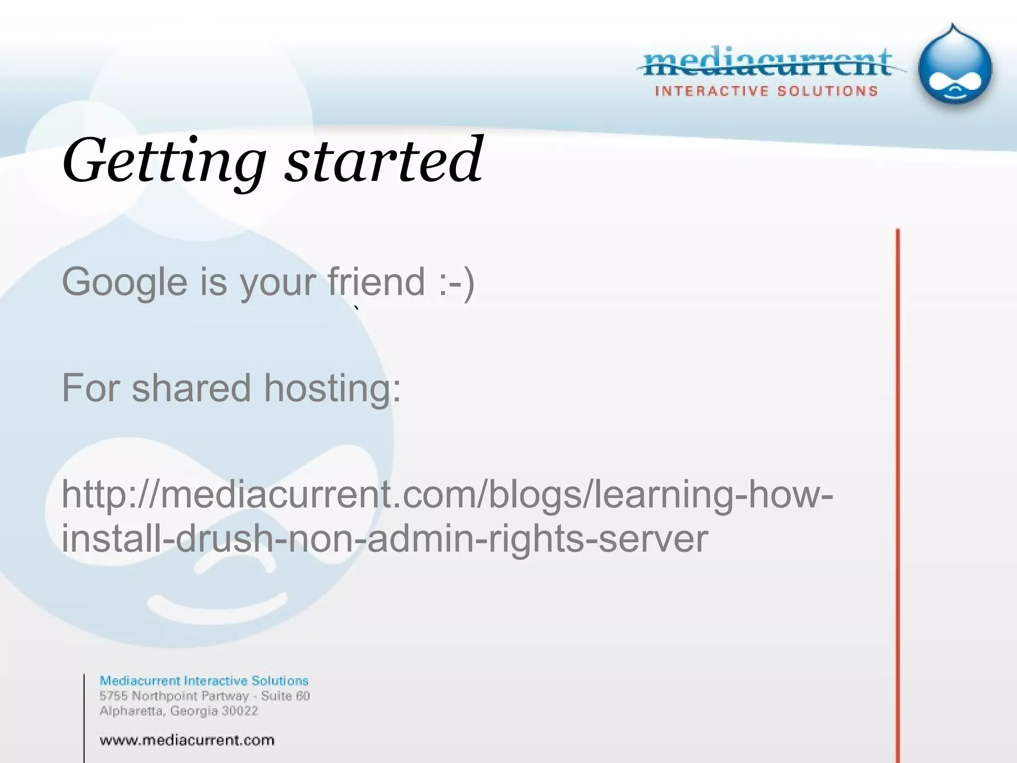 Getting started Google is your friend :-) For shared hosting: http://mediacurrent.com/blogs/learning-how-install-drush-non-admin-rights-server ` 