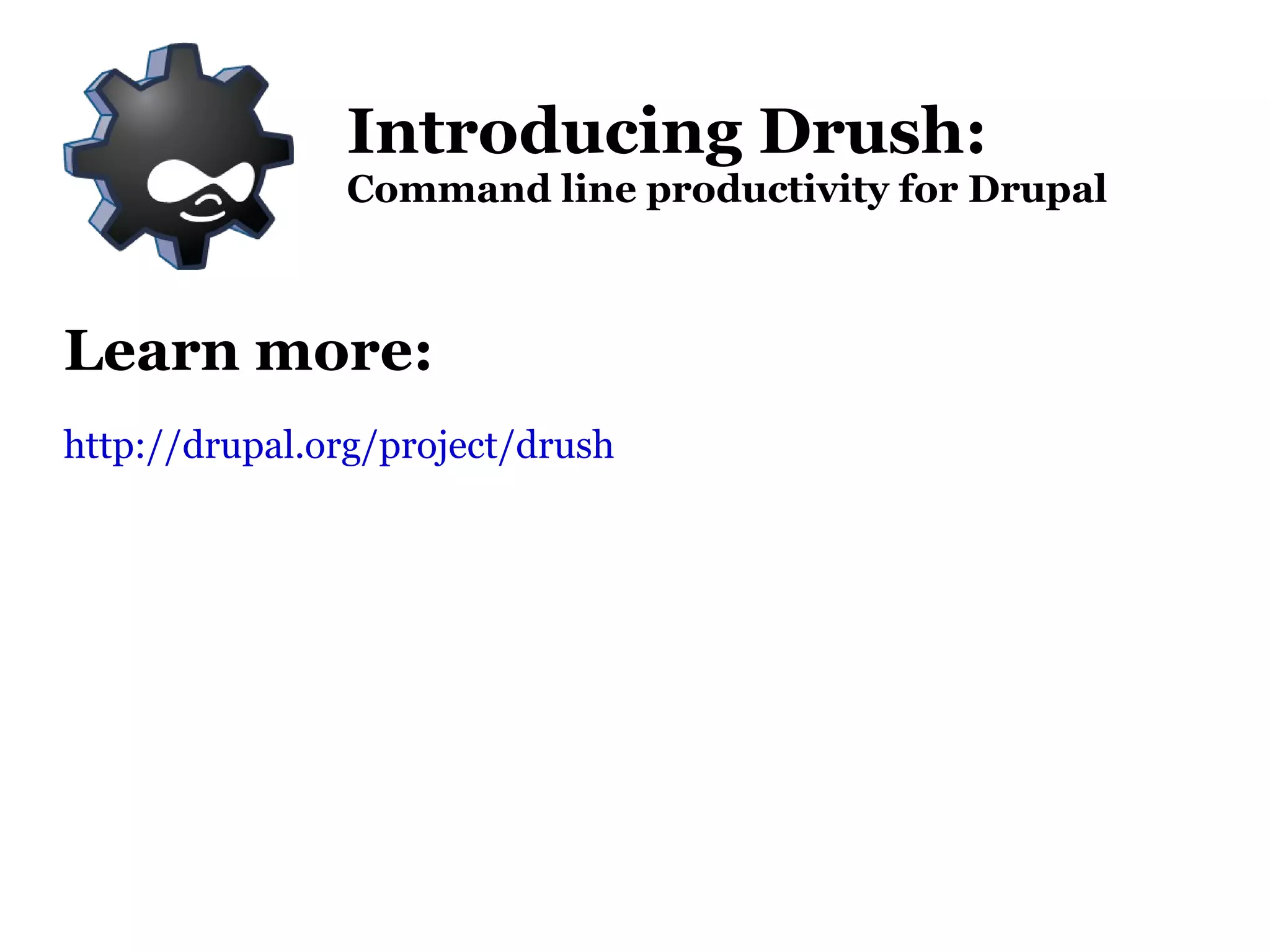 Installing Drush Updating Drush: Download, extract, overwrite, rinse and repeat or Update from CVS:  cvs update -r DRUPAL-6--3-0-RC1 -dP Introducing Drush: Command line productivity for Drupal 