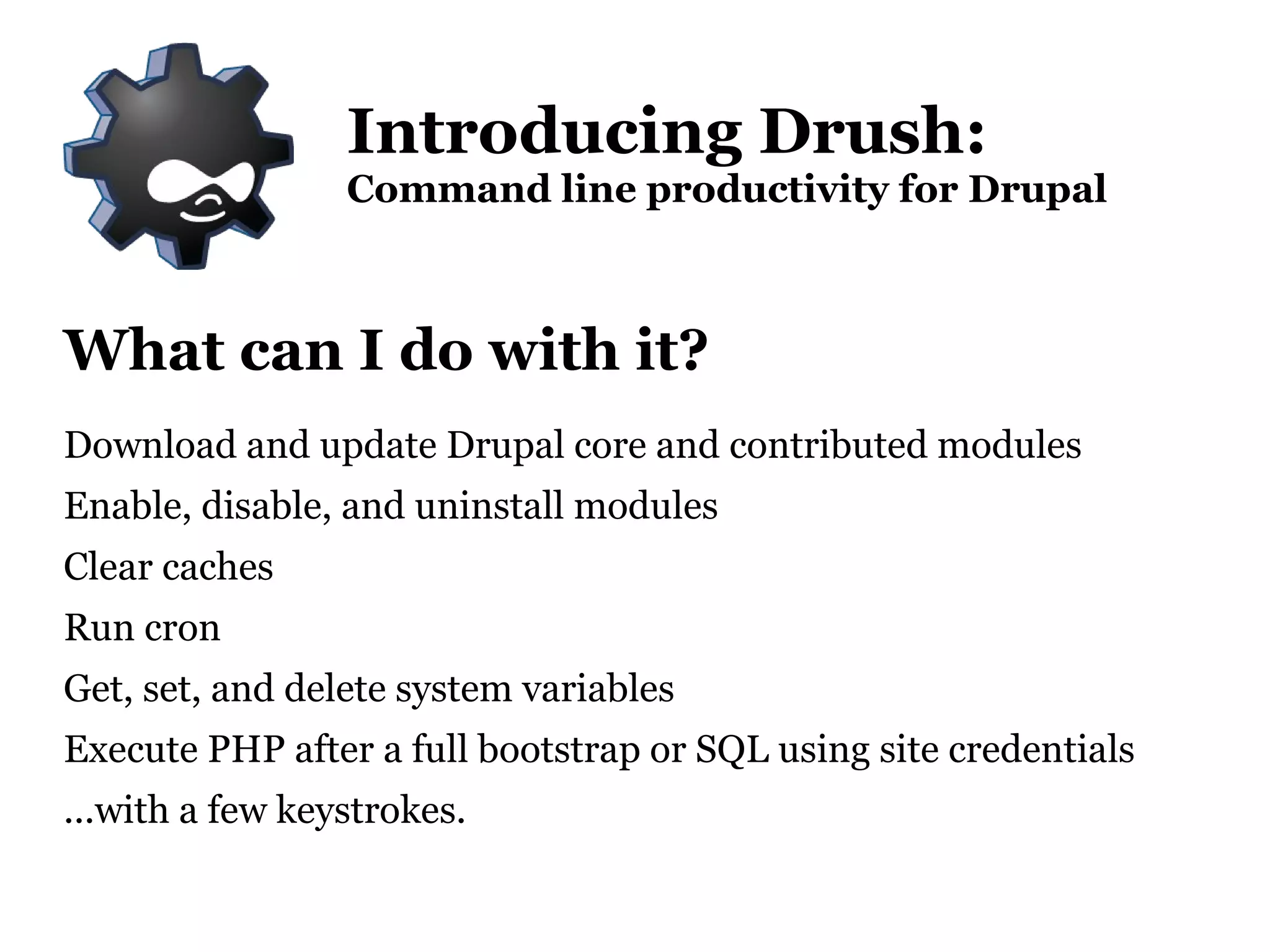 What can I do with it? Download and update Drupal core and contributed modules 