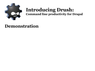 Shell access and an SSH client (e.g. Terminal for Mac/Linux or Putty for Windows) Introducing Drush: Command line productivity for Drupal 