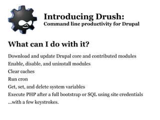 What can I do with it? Download and update Drupal core and contributed modules 