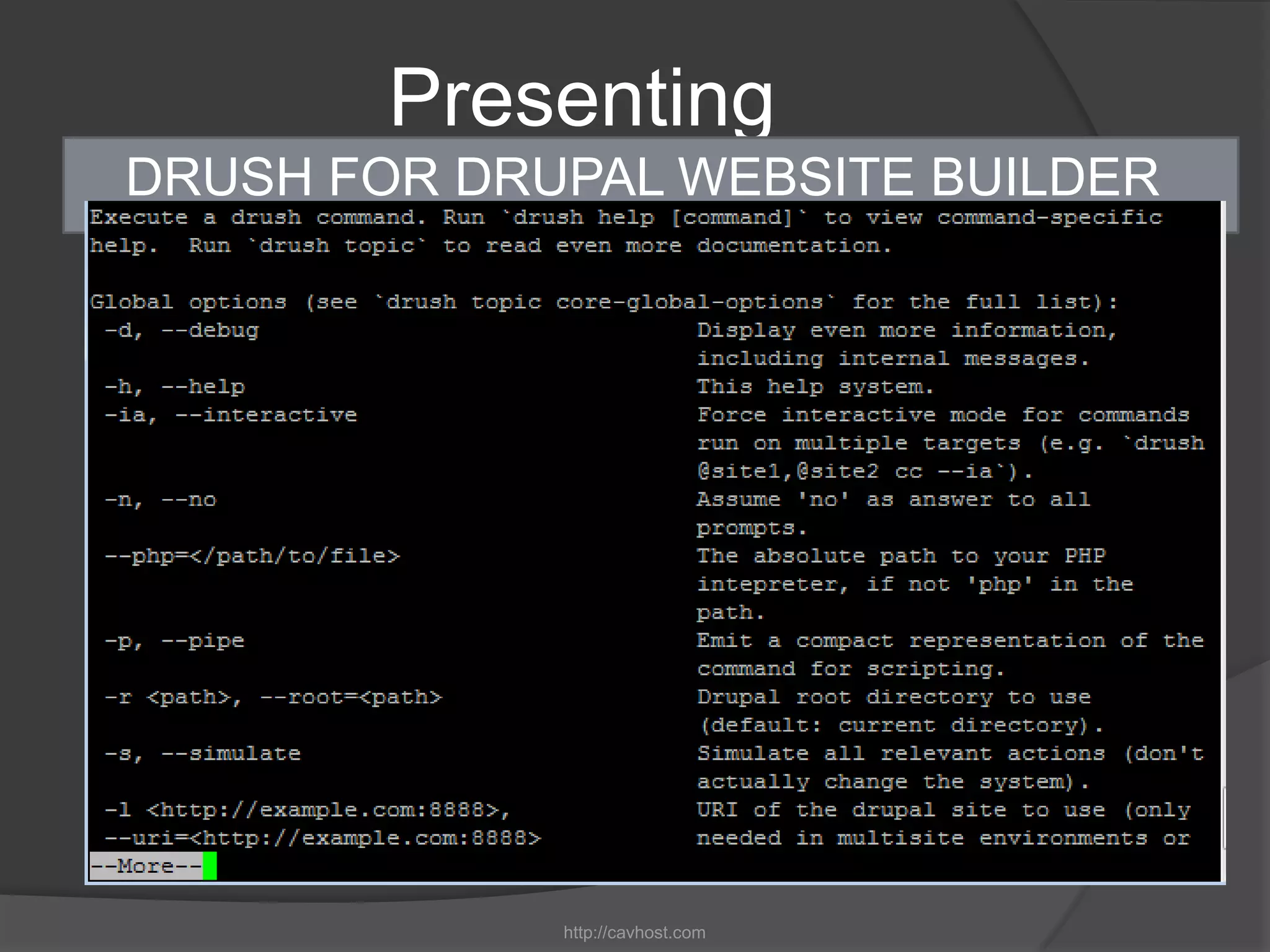 Presenting
DRUSH FOR DRUPAL WEBSITE BUILDER




             http://cavhost.com
 