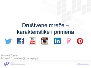 Društvene mreže – karakteristike i primena 
Mihaela Turner Account Executive @ Homepage  