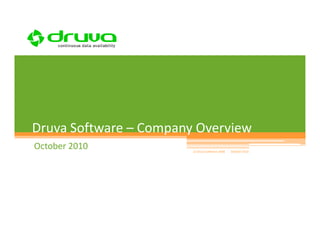 1




Druva Software – Company Overview
October 2010            (c) Druva Software 2008   October 2010
 