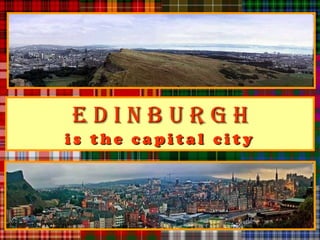 EDINBURGH
is the capital city
 