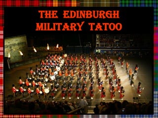 THE EDINBURGH
MILITARY TATOO
 