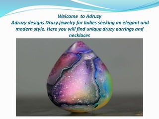 Welcome to Adruzy
Adruzy designs Druzy jewelry for ladies seeking an elegant and
modern style. Here you will find unique druzy earrings and
necklaces
 