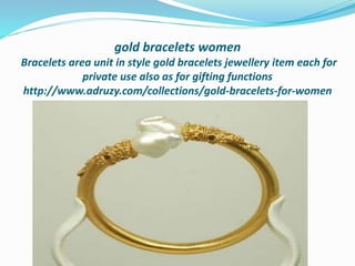 gold bracelets women
Bracelets area unit in style gold bracelets jewellery item each for
private use also as for gifting functions
http://www.adruzy.com/collections/gold-bracelets-for-women
 