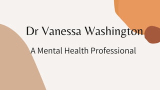 Dr Vanessa Washington
A Mental Health Professional
 
