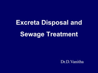 Excreta Disposal and
Sewage Treatment
Dr.D.Vanitha
 