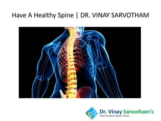 Have A Healthy Spine | DR. VINAY SARVOTHAM
 