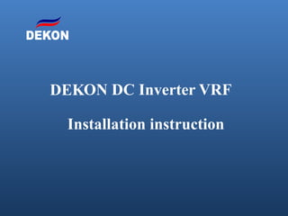 Installation instruction
ON DC Inverter VRFDEK
 