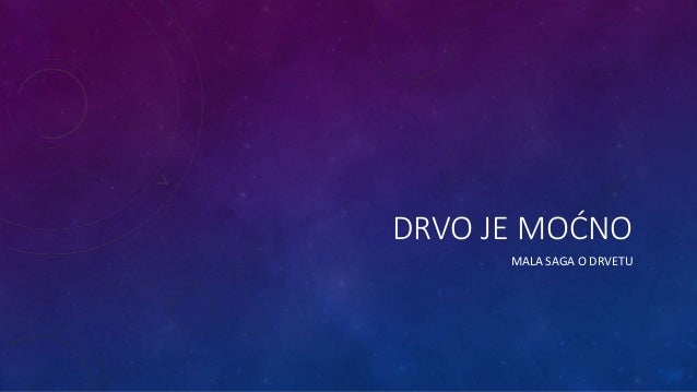 DRVO JE MOĆNO
MALA SAGA O DRVETU
 