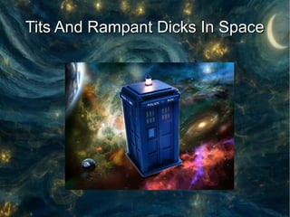 Tits And Rampant Dicks In Space
 