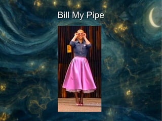 Bill My Pipe
 