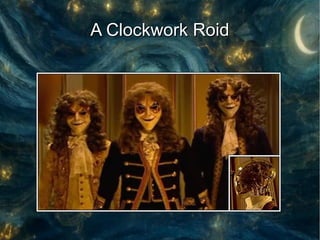 A Clockwork Roid
 