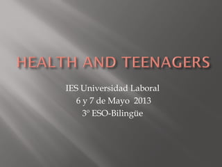 IES Universidad Laboral
6 y 7 de Mayo 2013
3º ESO-Bilingüe
 