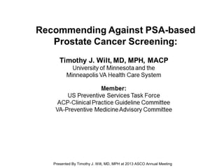 [TITLE]
Presented By Timothy J. Wilt, MD, MPH at 2013 ASCO Annual Meeting
 