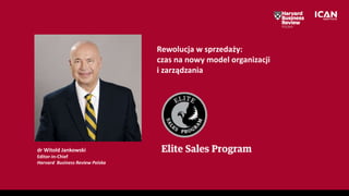 dr Witold Jankowski
Editor-in-Chief
Harvard Business Review Polska
Rewolucja w sprzedaży:
czas na nowy model organizacji
i zarządzania
 
