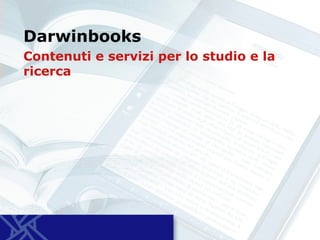 Darwinbooks
Contenuti e servizi per lo studio e la
ricerca

 