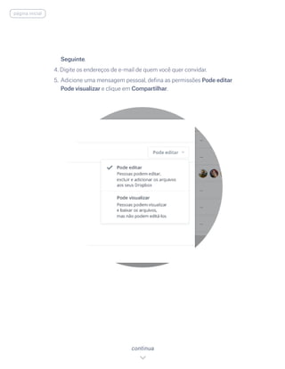 Seguinte.
4. Digite os endereços de e-mail de quem você quer convidar.
5.	Adicione uma mensagem pessoal, defina as permissões Pode editar
Pode visualizar e clique em Compartilhar.
continua
página inicial
 
