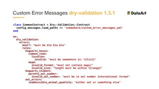 Custom Error Messages dry-validation 1.3.1
class CommonContract < Dry::Validation::Contract
config.messages.load_paths << ...