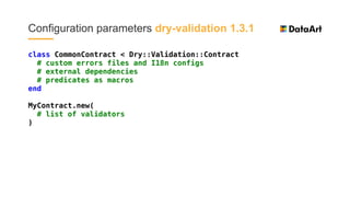 Configuration parameters dry-validation 1.3.1
class CommonContract < Dry::Validation::Contract
# custom errors files and I...