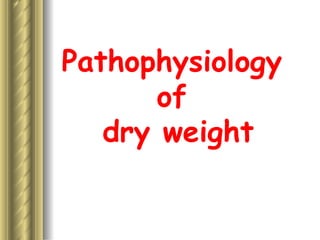Pathophysiology  of  dry weight 