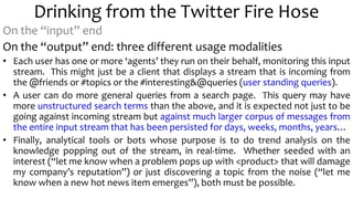 Drinking from the Twitter Fire Hose<br />On the “input” end<br /><ul><li>Start with the ‘twitter fire hose’, messages flow...