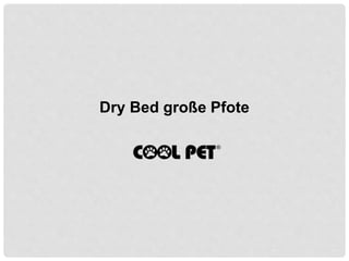 Dry Bed große Pfote
 