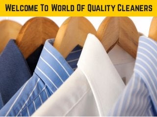 Welcome To World Of Quality Cleaners
 
