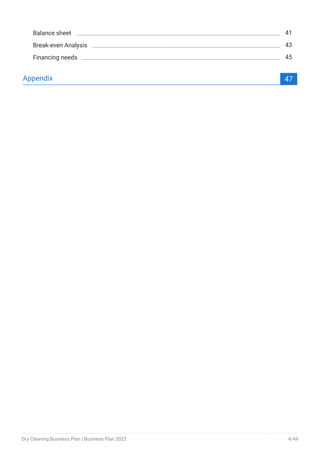 Balance sheet 41
Break-even Analysis 43
Financing needs 45
Appendix 47
Dry Cleaning Business Plan | Business Plan 2023 4/49
 