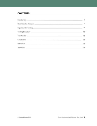 Dryer Condensing Loads Following Sheet Breaks© Kadant Johnson 2015 2
CONTENTS
Introduction
Heat Transfer Analysis
Experimental Testing
Testing Procedure
Test Results
Conclusions
References
Appendix
3
4
9
10
11
15
15
16
 