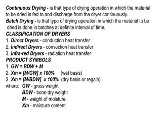 Continuous Drying - is that type of drying operation in which the material
to be dried is fed to and discharge from the dr...