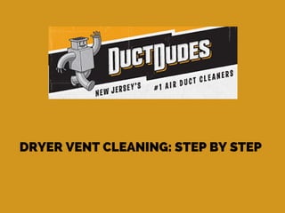 DRYER VENT CLEANING: STEP BY STEP
 