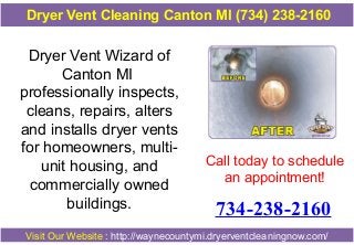 Dryer Vent Cleaning Canton MI (734) 238-2160

Dryer Vent Wizard of
Canton MI
professionally inspects,
cleans, repairs, alters
and installs dryer vents
for homeowners, multiunit housing, and
commercially owned
buildings.

Call today to schedule
an appointment!

734-238-2160

Visit Our Website : http://waynecountymi.dryerventcleaningnow.com/

 