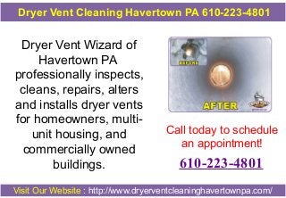 Dryer Vent Cleaning Havertown PA 610-223-4801

Dryer Vent Wizard of
Havertown PA
professionally inspects,
cleans, repairs, alters
and installs dryer vents
for homeowners, multiunit housing, and
commercially owned
buildings.

Call today to schedule
an appointment!

610-223-4801

Visit Our Website : http://www.dryerventcleaninghavertownpa.com/

 