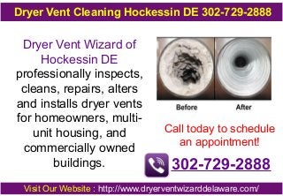 Dryer Vent Cleaning Hockessin DE 302-729-2888

Dryer Vent Wizard of
Hockessin DE
professionally inspects,
cleans, repairs, alters
and installs dryer vents
for homeowners, multiunit housing, and
commercially owned
buildings.

Call today to schedule
an appointment!

302-729-2888

Visit Our Website : http://www.dryerventwizarddelaware.com/

 