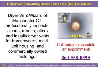 Dryer Vent Cleaning Manchester CT (860) 558-0395

Dryer Vent Wizard of
Manchester CT
professionally inspects,
cleans, repairs, alters
and installs dryer vents
for homeowners, multiunit housing, and
commercially owned
buildings.

Call today to schedule
an appointment!

860-558-0395

Visit : http://www.hartfordtollandwindhamcountyct.dryerventcleaningnow.com/

 