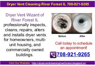 Dryer Vent Cleaning River Forest IL 708-921-9265

Dryer Vent Wizard of
River Forest IL
professionally inspects,
cleans, repairs, alters
and installs dryer vents
for homeowners, multiunit housing, and
commercially owned
buildings.

Call today to schedule
an appointment!

708-921-9265

Visit Our Website : http://dryerventcleaningriverforest.blogspot.in/

 