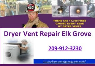Dryer Vent Repair Elk Grove
209-912-3230
http://dryerventsgoinggreen.com/
 