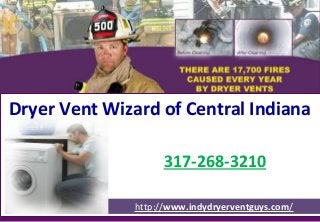 317-268-3210
http://www.indydryerventguys.com/
Dryer Vent Wizard of Central Indiana
 
