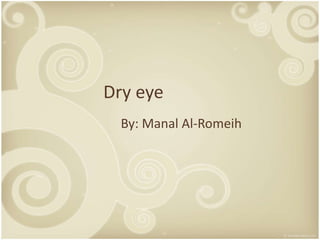 Dry eye
By: Manal Al-Romeih
 