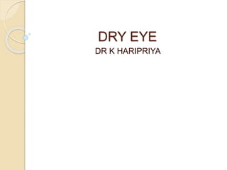 DRY EYE
DR K HARIPRIYA
 