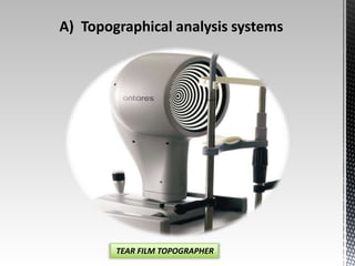A) Topographical analysis systems 
TEAR FILM TOPOGRAPHER 
 