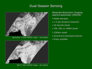 Dual-Season SensingDual-Season Sensing
April 7 2003 MODIS image – dry seasonApril 7 2003 MODIS image – dry season
November...