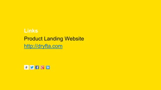 Links
Product Landing Website
http://dryfta.com
 