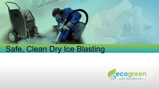 Safe, Clean Dry Ice Blasting
 
