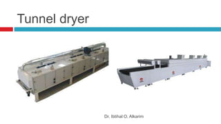 Tunnel dryer
Dr. Ibtihal O. Alkarim
 